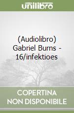 (Audiolibro) Gabriel Burns - 16/infektioes libro