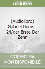 (Audiolibro) Gabriel Burns - 24/der Erste Der Zehn libro