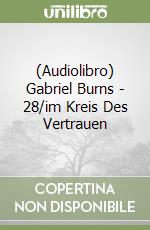 (Audiolibro) Gabriel Burns - 28/im Kreis Des Vertrauen libro