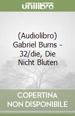 (Audiolibro) Gabriel Burns - 32/die, Die Nicht Bluten libro