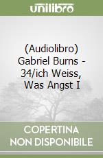 (Audiolibro) Gabriel Burns - 34/ich Weiss, Was Angst I libro