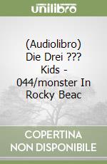 (Audiolibro) Die Drei ??? Kids - 044/monster In Rocky Beac libro