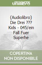 (Audiolibro) Die Drei ??? Kids - 045/ein Fall Fuer Superhe libro