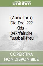 (Audiolibro) Die Drei ??? Kids - 047/falsche Fussball-freu libro