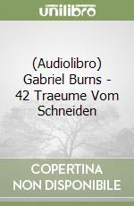 (Audiolibro) Gabriel Burns - 42 Traeume Vom Schneiden libro