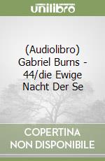 (Audiolibro) Gabriel Burns - 44/die Ewige Nacht Der Se libro