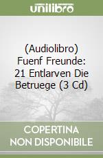 (Audiolibro) Fuenf Freunde: 21 Entlarven Die Betruege (3 Cd) libro