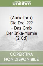 (Audiolibro) Die Drei ??? - Das Grab Der Inka-Mumie (2 Cd) libro