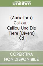 (Audiolibro) Caillou - Caillou Und Die Tiere (Divers) Cd libro