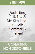 (Audiolibro) Phil, Ina & Die Kita-kind - 31 Tolle Sommer-& Ferienl libro