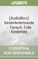 (Audiolibro) Kinderliederbande - Tierisch Tolle Kinderhits libro