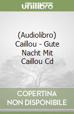 (Audiolibro) Caillou - Gute Nacht Mit Caillou Cd libro
