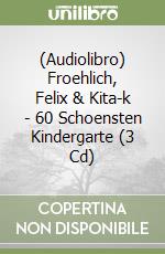 (Audiolibro) Froehlich, Felix & Kita-k - 60 Schoensten Kindergarte (3 Cd)