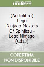 (Audiolibro) Lego Ninjago-Masters Of Spinjitzu - Lego Ninjago (Cd13) libro