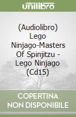 (Audiolibro) Lego Ninjago-Masters Of Spinjitzu - Lego Ninjago (Cd15) libro