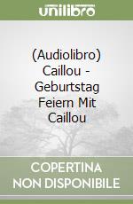 (Audiolibro) Caillou - Geburtstag Feiern Mit Caillou libro