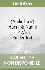 (Audiolibro) Hanni & Nanni - 47/im Kinderdorf libro