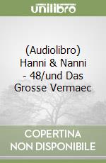 (Audiolibro) Hanni & Nanni - 48/und Das Grosse Vermaec libro