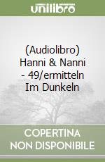 (Audiolibro) Hanni & Nanni - 49/ermitteln Im Dunkeln libro