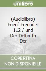 (Audiolibro) Fuenf Freunde: 112 / und Der Delfin In Der libro
