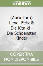 (Audiolibro) Lena, Felix & Die Kita-ki - Die Schoensten Kinder libro