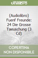 (Audiolibro) Fuenf Freunde: 24 Die Grosse Taeuschung (3 Cd) libro