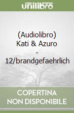 (Audiolibro) Kati & Azuro - 12/brandgefaehrlich libro