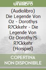 (Audiolibro) Die Legende Von Oz - Dorothys R?Ckkehr - Die Legende Von Oz-Dorothy?S R?Ckkehr (Horspiel)