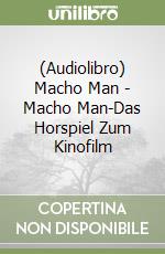 (Audiolibro) Macho Man - Macho Man-Das Horspiel Zum Kinofilm libro