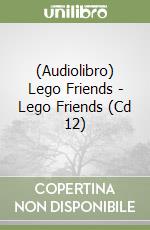 (Audiolibro) Lego Friends - Lego Friends (Cd 12) libro