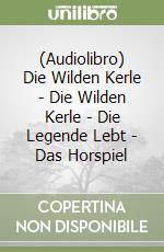 (Audiolibro) Die Wilden Kerle - Die Wilden Kerle - Die Legende Lebt - Das Horspiel libro