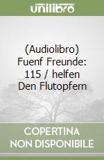(Audiolibro) Fuenf Freunde: 115 / helfen Den Flutopfern libro