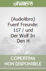 (Audiolibro) Fuenf Freunde: 117 / und Der Wolf In Den H libro