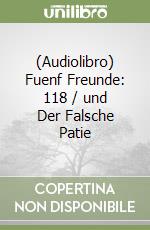 (Audiolibro) Fuenf Freunde: 118 / und Der Falsche Patie libro