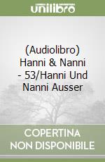 (Audiolibro) Hanni & Nanni - 53/Hanni Und Nanni Ausser libro