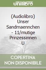 (Audiolibro) Unser Sandmaennchen - 11/mutige Prinzessinnen U libro