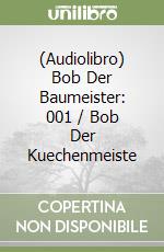 (Audiolibro) Bob Der Baumeister: 001 / Bob Der Kuechenmeiste libro