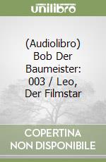 (Audiolibro) Bob Der Baumeister: 003 / Leo, Der Filmstar libro