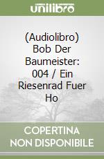 (Audiolibro) Bob Der Baumeister: 004 / Ein Riesenrad Fuer Ho libro