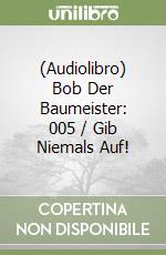 (Audiolibro) Bob Der Baumeister: 005 / Gib Niemals Auf! libro