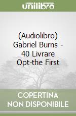 (Audiolibro) Gabriel Burns - 40 Livrare Opt-the First libro