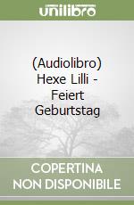 (Audiolibro) Hexe Lilli - Feiert Geburtstag libro