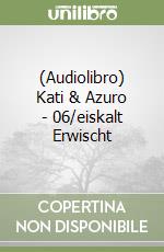 (Audiolibro) Kati & Azuro - 06/eiskalt Erwischt libro