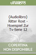 (Audiolibro) Ritter Rost - Hoerspiel Zur Tv-Serie 12 libro