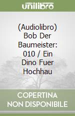 (Audiolibro) Bob Der Baumeister: 010 / Ein Dino Fuer Hochhau libro