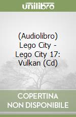 (Audiolibro) Lego City - Lego City 17: Vulkan (Cd) libro