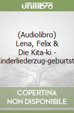 (Audiolibro) Lena, Felix & Die Kita-ki - Kinderliederzug-geburtsta libro