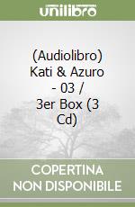 (Audiolibro) Kati & Azuro - 03 / 3er Box (3 Cd) libro