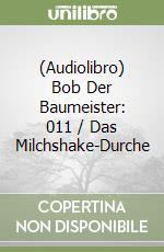 (Audiolibro) Bob Der Baumeister: 011 / Das Milchshake-Durche libro