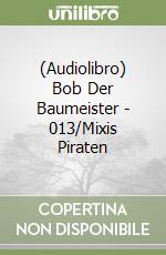 (Audiolibro) Bob Der Baumeister - 013/Mixis Piraten libro